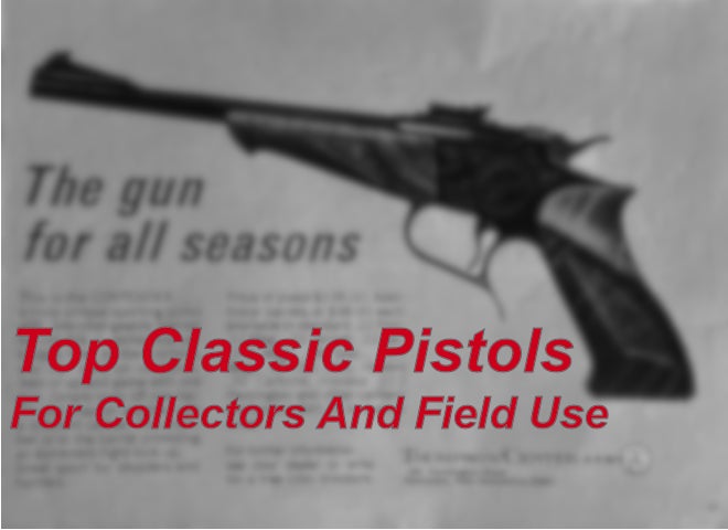 The Top 6 Classic Pistols for Collectors and Field-Use